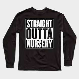 Straight Outta Nursery Graduation Funny Long Sleeve T-Shirt